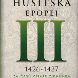 Knižní tip: Vlastimil Vondruška, Husitská epopej III. 1426 -1437 - Za časů císaře Zikmunda